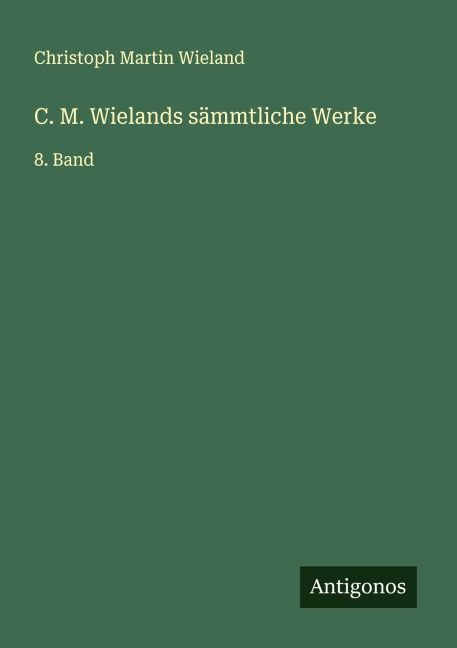 C. M. Wielands sämmtliche Werke - Christoph Martin Wieland