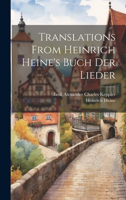 Translations From Heinrich Heine's Buch Der Lieder - Heinrich Heine