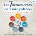 Cover-Bild zum Titel 'Las 7 herramientas de la manipulación - La psicología de la persuasión: cómo utilizar la comunicación sugestiva en beneficio propio - incluye técnicas de manipulación, ejercicios y trucos de lenguaje' von 'Augustin Steinbach'