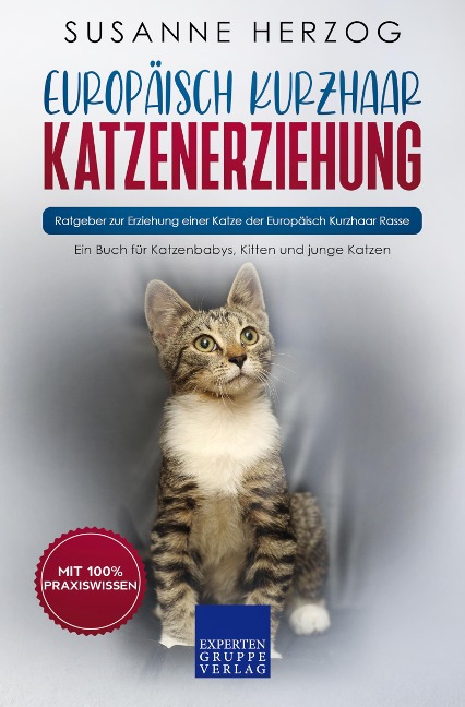 Europäisch Kurzhaar Katzenerziehung - Ratgeber zur Erziehung einer Katze der Europäisch Kurzhaar Rasse - Susanne Herzog