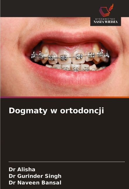 Dogmaty w ortodoncji - Alisha, Gurinder Singh, Naveen Bansal