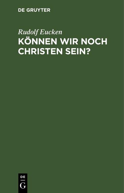 Können wir noch Christen sein? - Rudolf Eucken