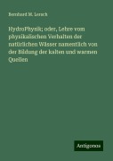 HydroPhysik; oder, Lehre vom physikalischen Verhalten der natürlichen Wässer namentlich von der Bildung der kalten und warmen Quellen - Bernhard M. Lersch