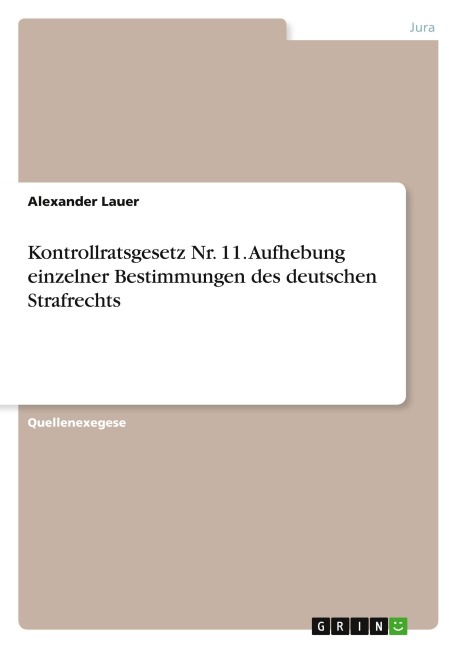 Kontrollratsgesetz Nr. 11. Aufhebung einzelner Bestimmungen des deutschen Strafrechts - Alexander Lauer