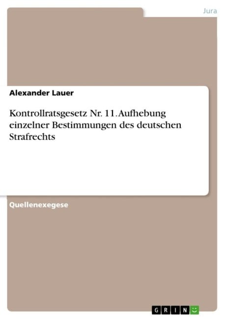 Kontrollratsgesetz Nr. 11. Aufhebung einzelner Bestimmungen des deutschen Strafrechts - Alexander Lauer