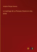 Cover-Bild zum Titel 'Le naufrage de La Perouse; Drame en cinq actes' von 'Adolphe Philippe Dennery'