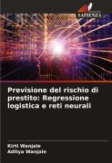 Cover-Bild zum Titel 'Previsione del rischio di prestito: Regressione logistica e reti neurali' von 'Kirti Wanjale, Aditya Wanjale'