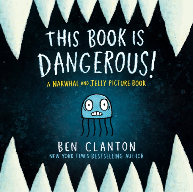 This Book Is Dangerous! (A Narwhal and Jelly Picture Book #1) - Ben Clanton