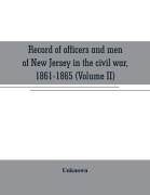 Cover-Bild zum Titel 'Record of officers and men of New Jersey in the civil war, 1861-1865 (Volume II)' von 'Unknown'