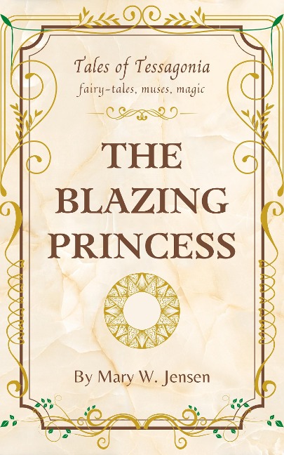 The Blazing Princess (Tales of Tessagonia, #1) - Mary W. Jensen