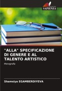 Cover-Bild zum Titel '"ALLA" SPECIFICAZIONE DI GENERE E AL TALENTO ARTISTICO' von 'Shamsiya Egamberdiyeva'