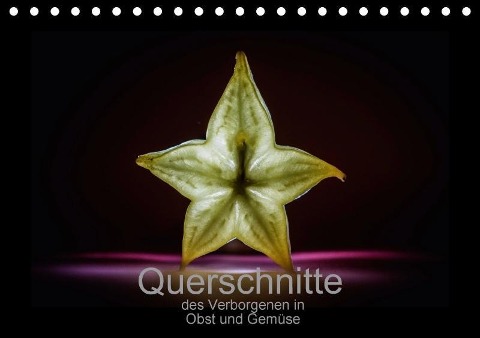 Querschnitte des Verborgenen in Obst und Gemüse (Tischkalender immerwährend DIN A5 quer) - k. A. Splittermensch