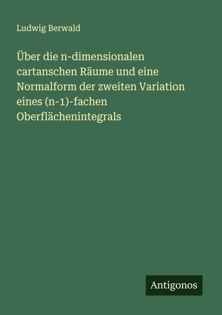 Über die n-dimensionalen cartanschen Räume und eine Normalform der zweiten Variation eines (n-1)-fachen Oberflächenintegrals - Ludwig Berwald