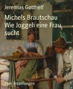 Cover-Bild zum Titel 'Michels Brautschau Wie Joggeli eine Frau sucht' von 'Jeremias Gotthelf'