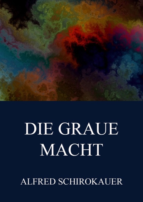 Die graue Macht - Alfred Schirokauer