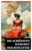Cover-Bild zum Titel 'Die schönsten Märchen der Romantik' von 'Wilhelm Hauff, Clemens Brentano, Novalis, Eduard Mörike, Ernst Moritz Arndt'