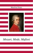 Cover-Bild zum Titel 'Mozart, Mode, Mafiosi' von 'Manfred Stutz'