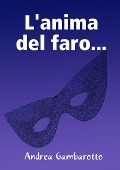 L'Anima del Faro... - Andrea Gambarotto