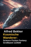 Cover-Bild zum Titel 'Kosmische Wanderer: Science Fiction Fantasy Großband 11/2020' von 'Alfred Bekker'