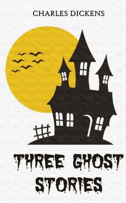Three Ghost Stories - Charles Dickens