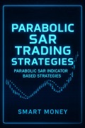 Cover-Bild zum Titel 'Parabolic SAR Trading Strategies: Parabolic SAR Indicator Based Strategies' von 'Smart Money'