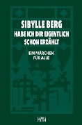 Habe ich dir eigentlich schon erzählt... - Sibylle Berg