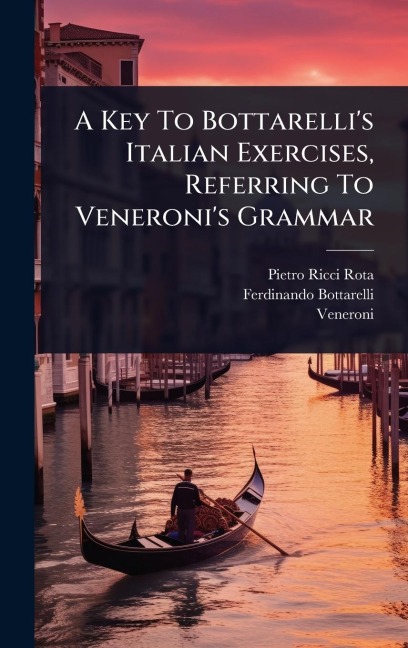 A Key To Bottarelli's Italian Exercises, Referring To Veneroni's Grammar - Pietro Ricci Rota, Ferdinando Bottarelli