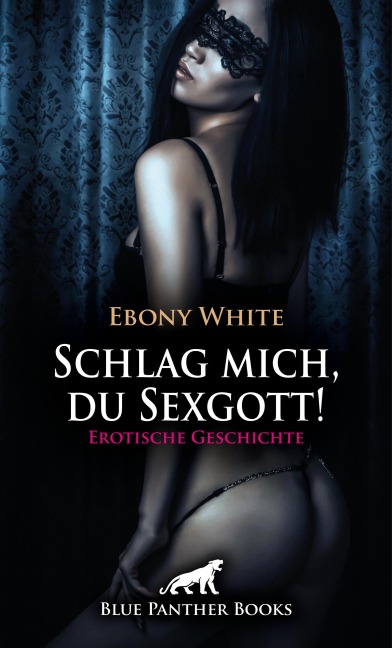 Schlag mich, du Sexgott! Erotische Geschichte - Ebony White