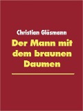 Cover-Bild zum Titel 'Der Mann mit dem braunen Daumen' von 'Christian Gläsmann'