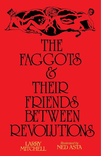 The Faggots and Their Friends Between Revolutions - Larry Mitchell