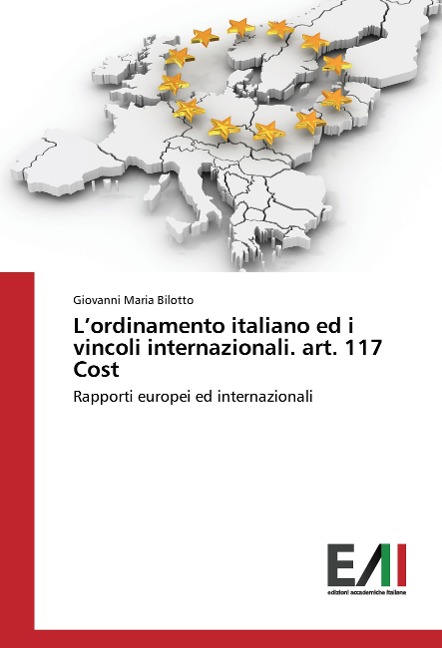L'ordinamento italiano ed i vincoli internazionali. art. 117 Cost - Giovanni Maria Bilotto