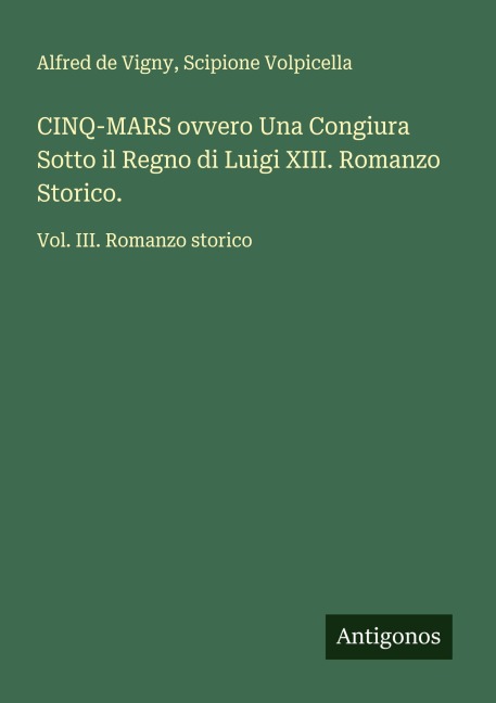 CINQ-MARS ovvero Una Congiura Sotto il Regno di Luigi XIII. Romanzo Storico. - Alfred De Vigny, Scipione Volpicella