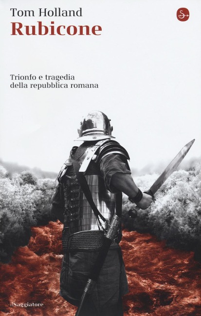 Rubicone. Trionfo e tragedia della Repubblica romana - Tom Holland