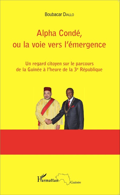 Alpha Condé, ou la voie vers l'émergence - Boubacar Diallo