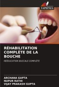 Cover-Bild zum Titel 'RÉHABILITATION COMPLÈTE DE LA BOUCHE' von 'Archana Gupta, Nupur Rathi, Vijay Prakash Gupta'