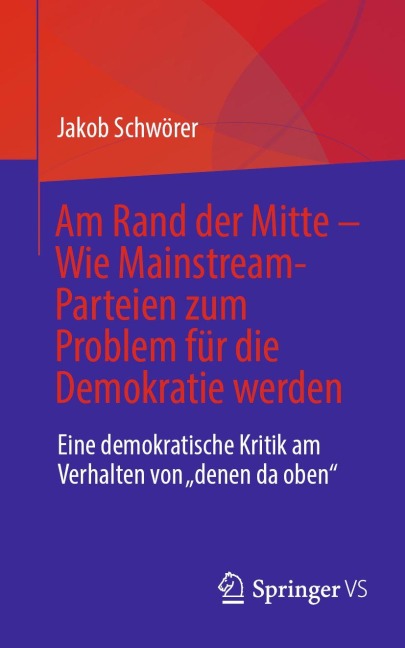 Am Rand der Mitte - Wie Mainstream-Parteien zum Problem für die Demokratie werden - Jakob Schwörer
