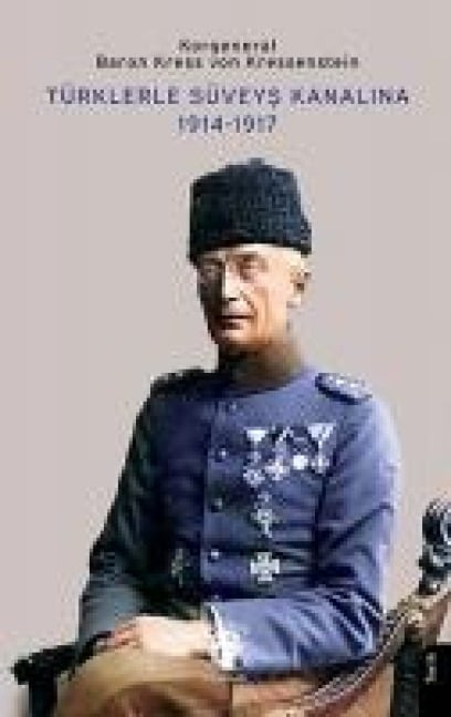 Türklerle Süveys Kanalina 1914-1917 - Baron Kress von Kressenstein