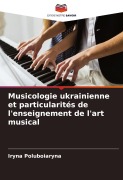 Cover-Bild zum Titel 'Musicologie ukrainienne et particularités de l'enseignement de l'art musical' von 'Iryna Poluboiaryna'