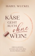 Cover-Bild zum Titel 'Käse geht auch ohne Wein!' von 'Isabel Wuckel'