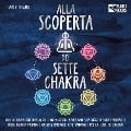 Cover-Bild zum Titel 'Alla scoperta dei sette chakra: Con la teoria dell'energia dei chakra ottieni subito una vita ricca di salute mentale, energia positiva e crescita spirituale (con esercizi e la cura dei chakra)' von 'Viola Klang'
