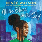 Cover-Bild zum Titel 'All the Blues in the Sky' von 'Renée Watson'
