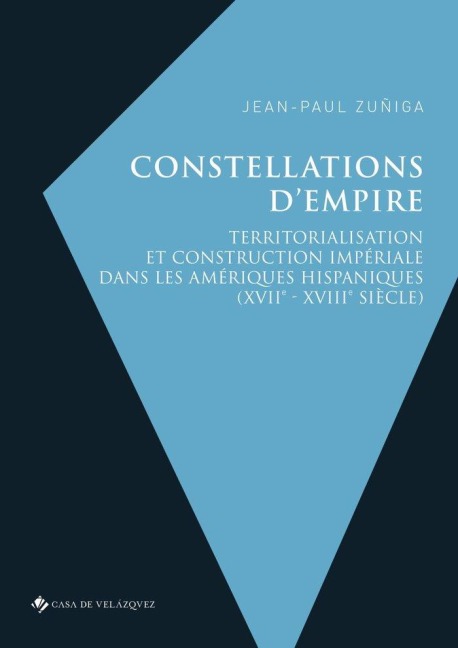 Constellations d'empire : territorialisation et construction impériale dans les amériques hispaniques : XVIIe-XVIIIe siècle - 