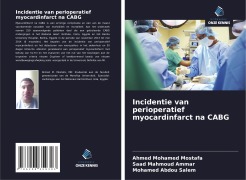 Cover-Bild zum Titel 'Incidentie van perioperatief myocardinfarct na CABG' von 'Ahmed Mohamed Mostafa, Saad Mahmoud Ammar, Mohamed Abdou Salem'