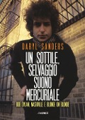 Cover-Bild zum Titel 'Un sottile selvaggio suono mercuriale. Bob Dylan, Nashville e Blonde on blonde' von 'Daryl Sanders'