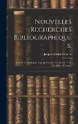 Cover-Bild zum Titel 'Nouvelles Recherches Bibliographiques,: Pour Servir De Supplément Au Manuel Du Libraire Et De L'amateur De Livres,' von 'Jacques-Charles Brunet'