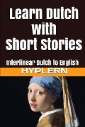 Learn Dutch with Short Stories: Interlinear Dutch to English - Bermuda Word Hyplern, Kees van den End