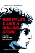 Cover-Bild zum Titel 'Bob Dylan & Like a Rolling Stone. Filologia composizione performance' von 'Mario Gerolamo Mossa'
