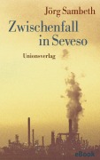 Cover-Bild zum Titel 'Zwischenfall in Seveso' von 'Jörg Sambeth'