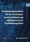 Modellierungsmethode für die simulationsbasierte Optimierung rekonfigurierbarer Produktionssysteme - 