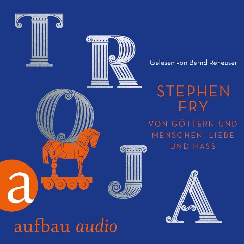 Troja - Von Göttern und Menschen, Liebe und Hass - Stephen Fry